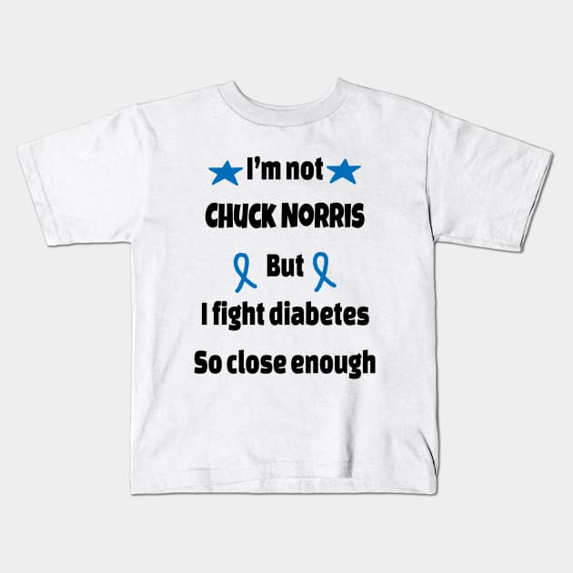 I’m Not Chuck Norris But I Fight Diabetes So Close Enough Kids T-Shirt by CatGirl101